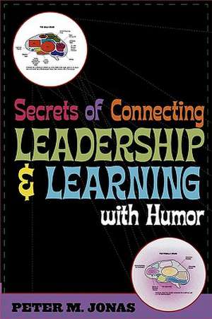 Secrets of Connecting Leadership and Learning with Humor de Peter M. Jonas