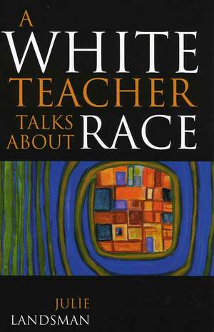 A White Teacher Talks about Race de Julie Landsman