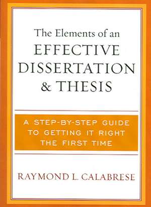 The Elements of an Effective Dissertation and Thesis de Raymond L. Calabrese