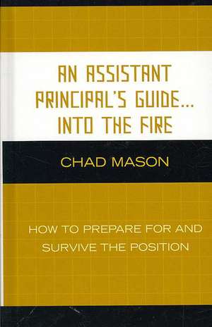 An Assistant Principal's Guide...Into the Fire de Chad Mason