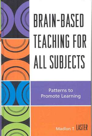 Brain-Based Teaching for All Subjects de Madlon T. Laster