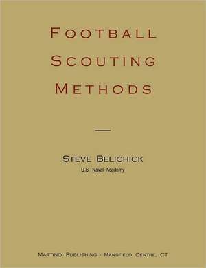 Football Scouting Methods: A Theoretical, Historical, and Statistical Analysis of the Capitalist Process. Vol 1-Vol 2 de Steve Belichick