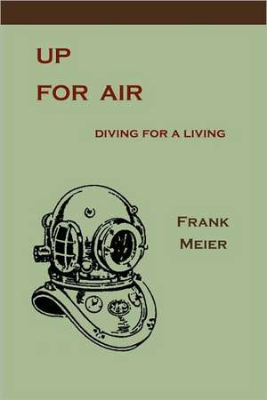 Up for Air: Diving for a Living de Frank Meier