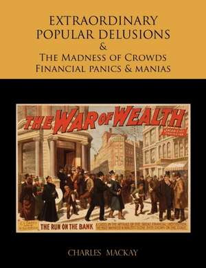 Extraordinary Popular Delusions and the Madness of Crowds Financial Panics and Manias: How to Use Tools, Basic Joints, Workshop Practice, Designs for Things to Make de Charles MacKay