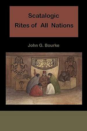 Scatalogic Rites of All Nations de John C. Bourke