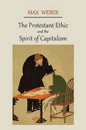 The Protestant Ethic and the Spirit of Capitalism de Max Weber