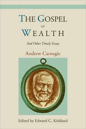 The Gospel of Wealth and Other Timely Essays de Andrew Carnegie