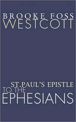 St. Paul's Epistle to the Ephesians de B. F. Westcott