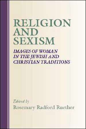 Religion and Sexism: Images of Women in the Jewish and Christian Traditions de Rosemary Radford Ruether