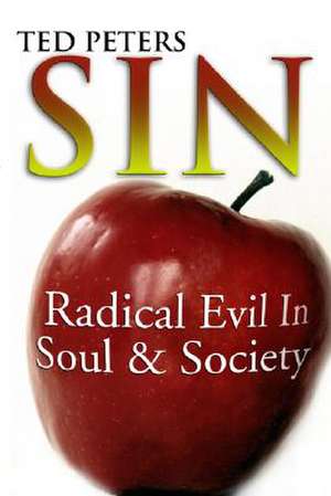 Sin: Radical Evil in Soul and Society de Ted Peters