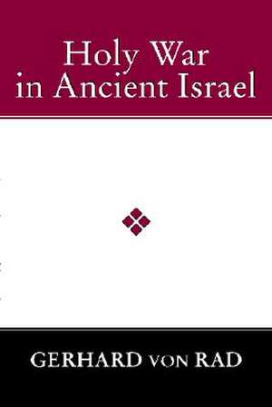 Holy War in Ancient Israel de Gerhard Von Rad