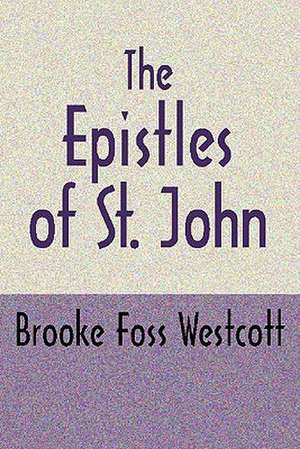 The Epistles of St. John de B. F. Westcott