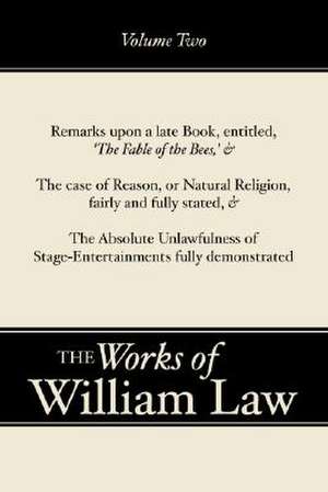 Remarks Upon 'The Fable of the Bees'; The Case of Reason; The Absolute Unlawfulness of the Stage-Entertainment de William Law