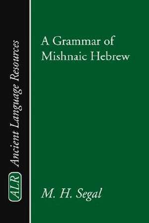 Grammar of Mishnaic Hebrew de M. H. Segal