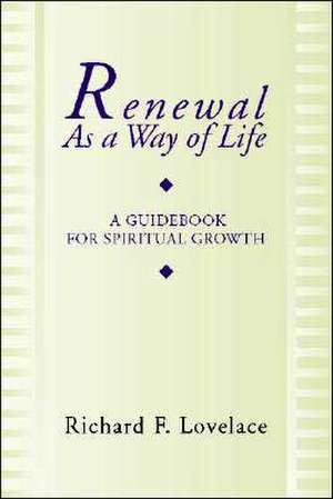 Renewal as a Way of Life: A Guidebook for Spiritual Growth de Richard F. Lovelace