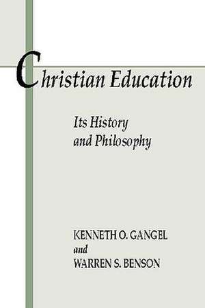 Christian Education: Its History & Philosophy de Kenneth O. Gangel