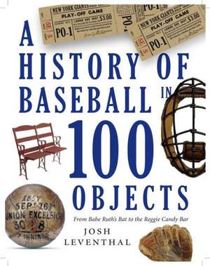 History of Baseball in 100 Objects de Josh Leventhal