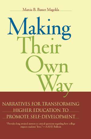 Making Their Own Way: Narratives for Transforming Higher Education to Promote Self-Development de Marcia B. Baxter Magolda