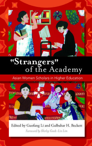 "Strangers" of the Academy: Asian Women Scholars in Higher Education de Guofang Li