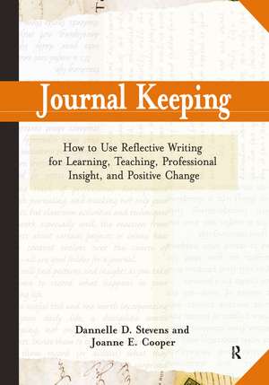 Journal Keeping: How to Use Reflective Writing for Learning, Teaching, Professional Insight and Positive Change de Dannelle D. Stevens