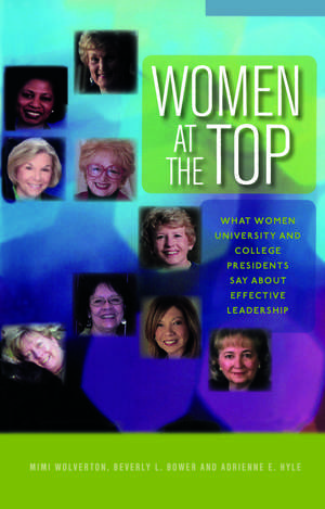 Women at the Top: What Women University and College Presidents Say About Effective Leadership de Mimi Wolverton