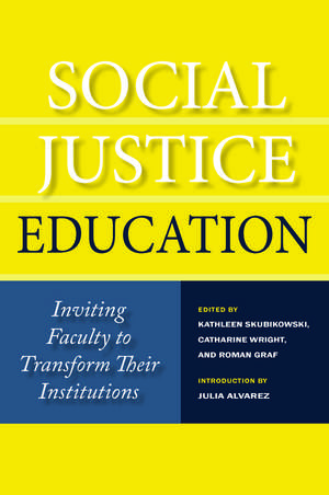 Social Justice Education: Inviting Faculty to Transform Their Institutions de Kathleen Skubikowski