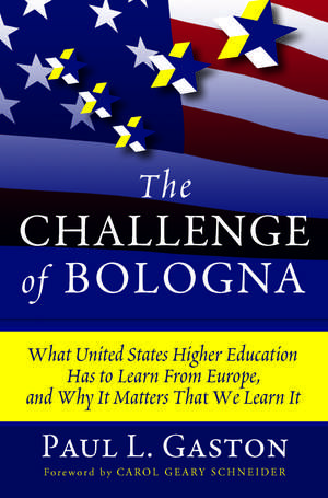 The Challenge of Bologna: What United States Higher Education Has to Learn from Europe, and Why It Matters That We Learn It de Paul L. Gaston