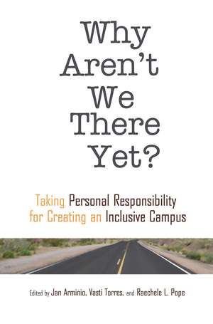 Why Aren't We There Yet?: Taking Personal Responsibility for Creating an Inclusive Campus de Vasti Torres