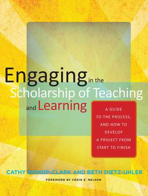 Engaging in the Scholarship of Teaching and Learning: A Guide to the Process, and How to Develop a Project from Start to Finish de Cathy Bishop-Clark