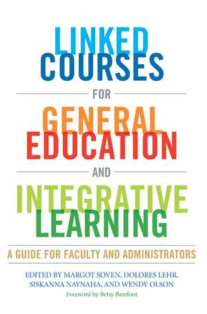 Linked Courses for General Education and Integrative Learning: A Guide for Faculty and Administrators de Margot Soven