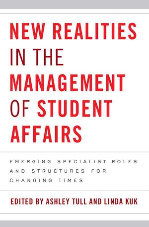 New Realities in the Management of Student Affairs: Emerging Specialist Roles and Structures for Changing Times de Ashley Tull