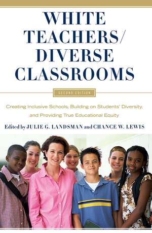 White Teachers / Diverse Classrooms: Creating Inclusive Schools, Building on Students’ Diversity, and Providing True Educational Equity de Julie Landsman