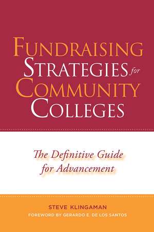 Fundraising Strategies for Community Colleges: The Definitive Guide for Advancement de Steve Klingaman