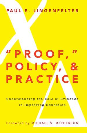 "Proof," Policy, and Practice: Understanding the Role of Evidence in Improving Education de Paul E. Lingenfelter