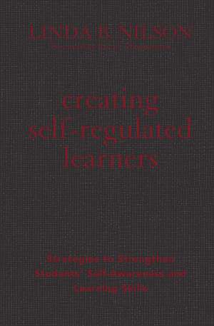 Creating Self-Regulated Learners: Strategies to Strengthen Students’ Self-Awareness and Learning Skills de Linda B. Nilson