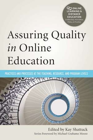 Assuring Quality in Online Education: Practices and Processes at the Teaching, Resource, and Program Levels de Kay Shattuck