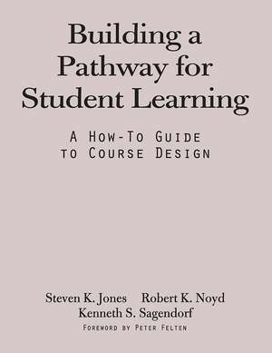 Building a Pathway to Student Learning: A How-To Guide to Course Design de Steven G. Jones