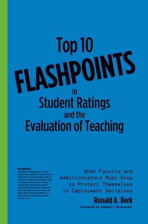 Top 10 Flashpoints in Student Ratings and the Evaluation of Teaching: What Faculty and Administrators Must Know to Protect Themselves in Employment Decisions de Ronald A. Berk