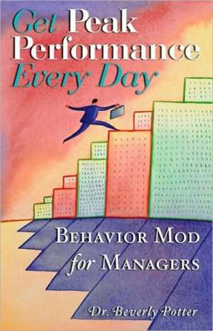 Get Peak Performance Every Day: How to Manage Like a Coach de Beverly Potter