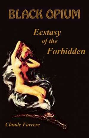 Black Opium: Ecstasy of the Forbidden de Claude Farrere