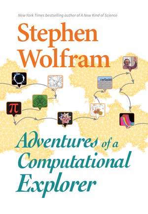 Adventures of a Computational Explorer de Stephen Wolfram