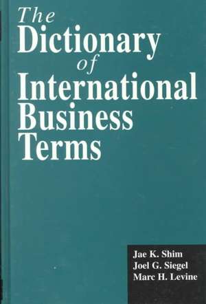 The Dictionary of International Business Terms de Jae K. Shim