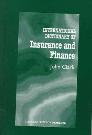 International Dictionary of Insurance and Finance de John Clark