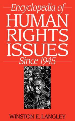 Encyclopedia of Human Rights Issues Since 1945 de Winston Langley