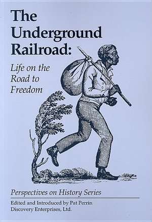 The Underground Railroad: Life on the Road to Freedom de Pat Perrin