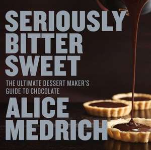 Seriously Bitter Sweet de Alice Medrich