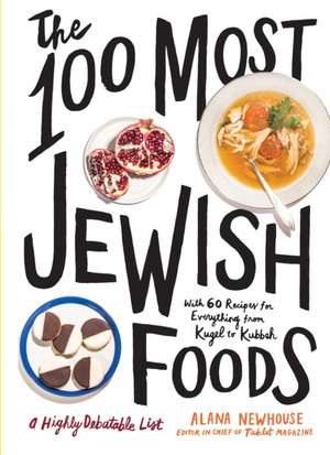 The 100 Most Jewish Foods de Alana Newhouse