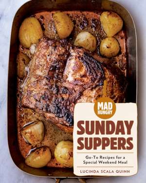 Mad Hungry: Sunday Suppers de Lucinda Scala Quinn