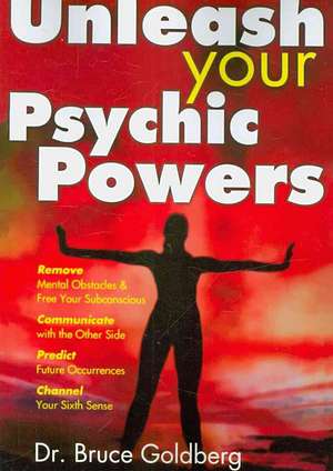 Unleash Your Psychic Powers de Bruce Goldberg