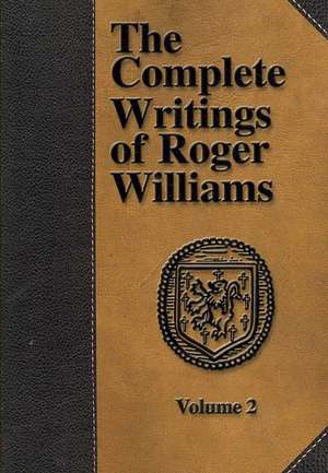 The Complete Writings of Roger Williams - Volume 2 de Roger Williams